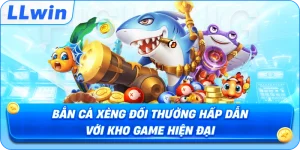 Bắn Cá Xèng Đổi Thưởng Hấp Dẫn Với Kho Game Hiện Đại