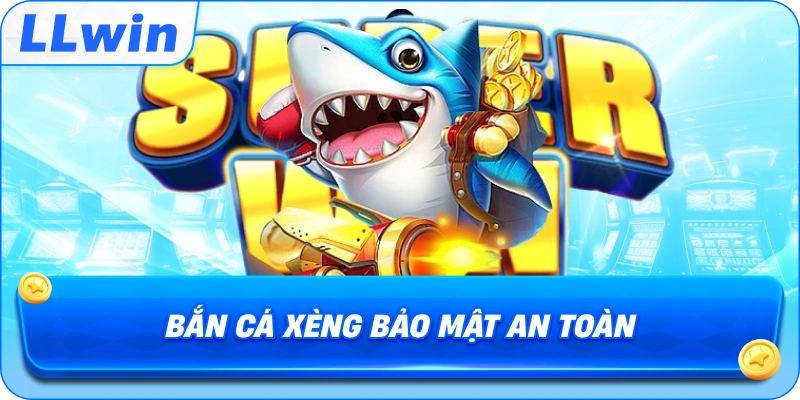 Bắn Cá Xèng bảo mật an toàn