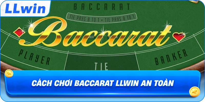 Cách Chơi Baccarat LLWIN an toàn