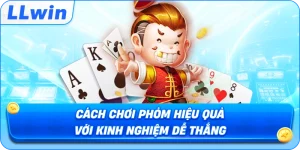 Cách Chơi Phỏm Hiệu Quả Với Kinh Nghiệm Dễ Thắng