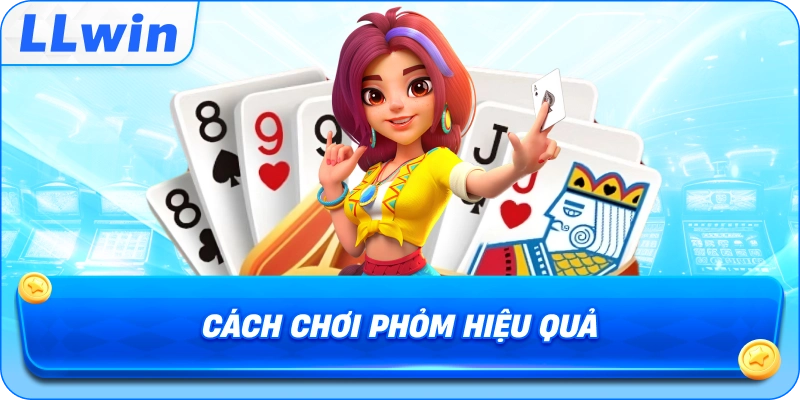Cách Chơi Phỏm hiệu quả