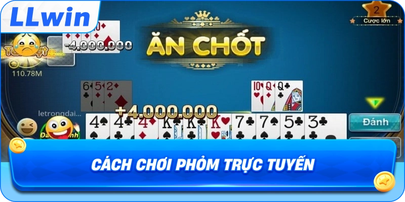 Cách Chơi Phỏm trực tuyến