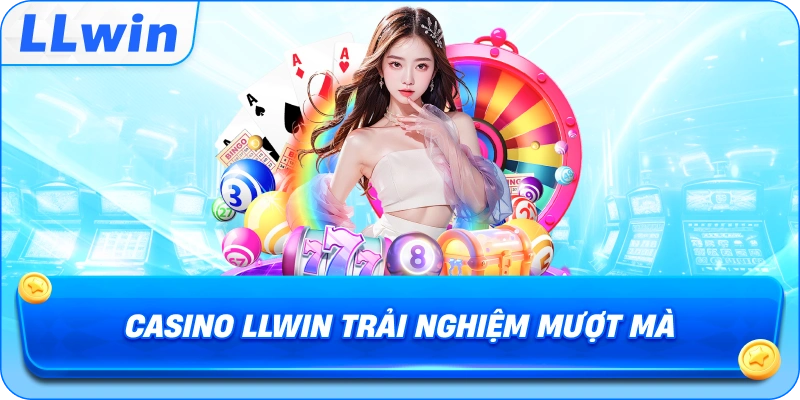 Casino LLWIN trải nghiệm mượt mà