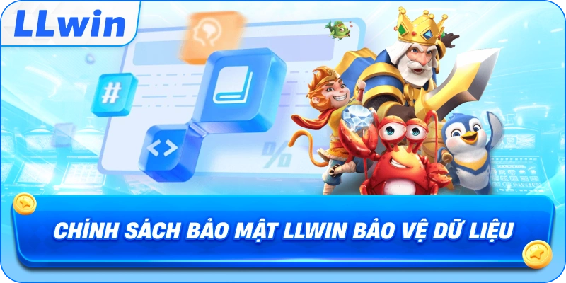 Chính Sách Bảo Mật LLWIN bảo vệ dữ liệu