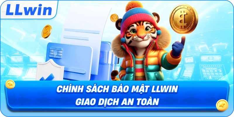 Chính Sách Bảo Mật LLWIN giao dịch an toàn
