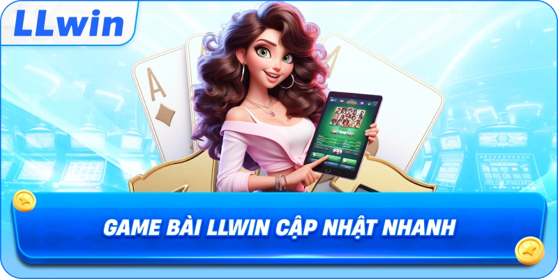 Game Bài LLWIN cập nhật nhanh