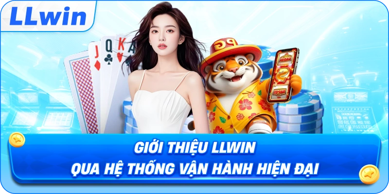 Giới Thiệu LLWIN Qua Hệ Thống Vận Hành Hiện Đại