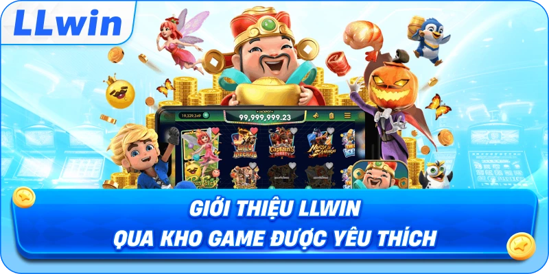 Giới Thiệu LLWIN Qua Kho Game Được Yêu Thích