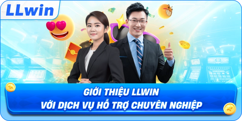 Giới Thiệu LLWIN Với Dịch Vụ Hỗ Trợ Chuyên Nghiệp