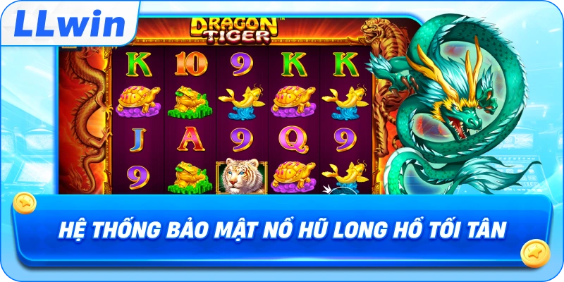 Hệ thống bảo mật Nổ Hũ Long Hổ tối tân
