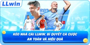 Kèo Nhà Cái LLWIN: Bí Quyết Cá Cược An Toàn Và Hiệu Quả