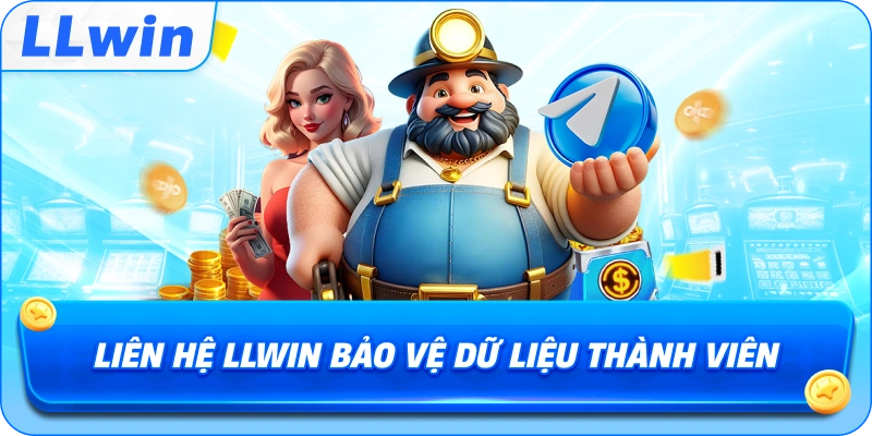 Liên Hệ LLWIN bảo vệ dữ liệu thành viên