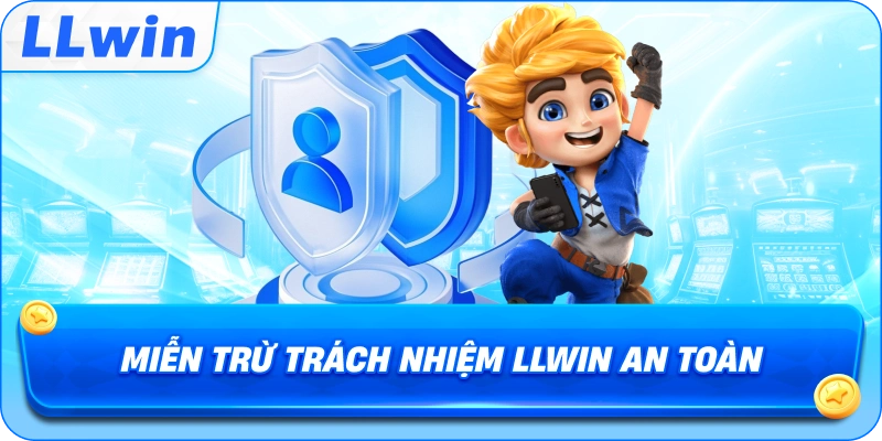Miễn Trừ Trách Nhiệm LLWIN an toàn