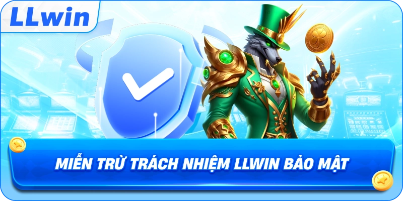 Miễn Trừ Trách Nhiệm LLWIN bảo mật
