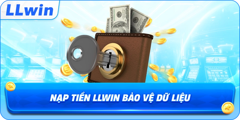 Nạp Tiền LLWIN bảo vệ dữ liệu