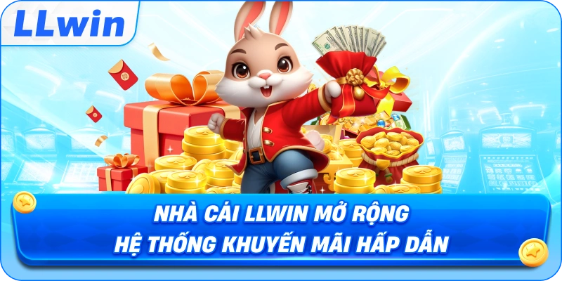 Nhà Cái LLWIN Mở Rộng Hệ Thống Khuyến Mãi Hấp Dẫn
