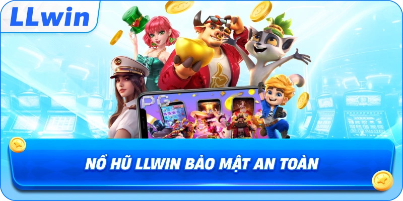 Nổ Hũ LLWIN bảo mật an toàn