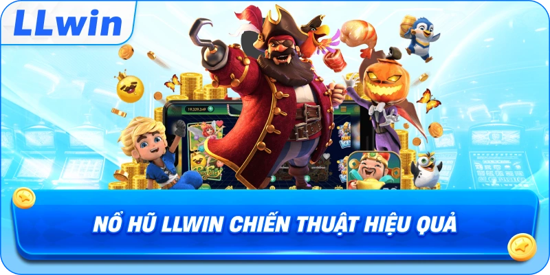 Nổ hũ llwin chiến thuật hiệu quả