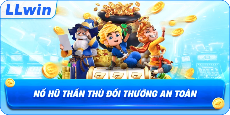 Nổ Hũ Thần Thú đổi thưởng an toàn