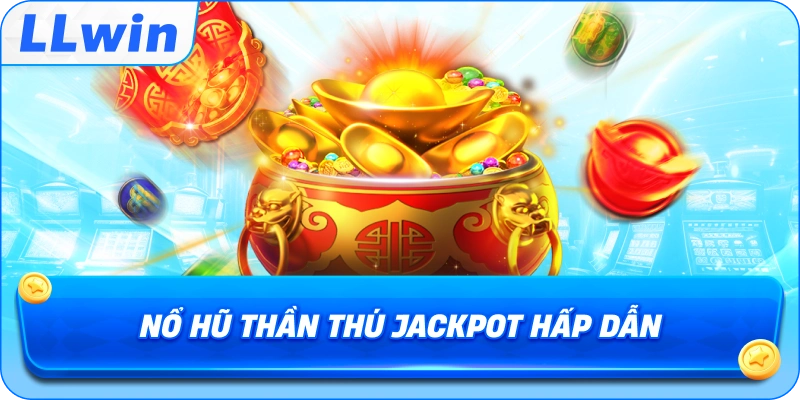 Nổ Hũ Thần Thú jackpot hấp dẫn