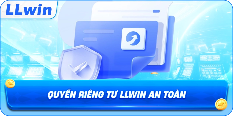 Quyền Riêng Tư LLWIN An Toàn