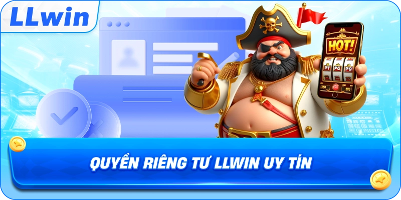 Quyền Riêng Tư LLWIN Uy Tín