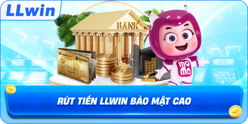 Rút Tiền LLWIN bảo mật cao