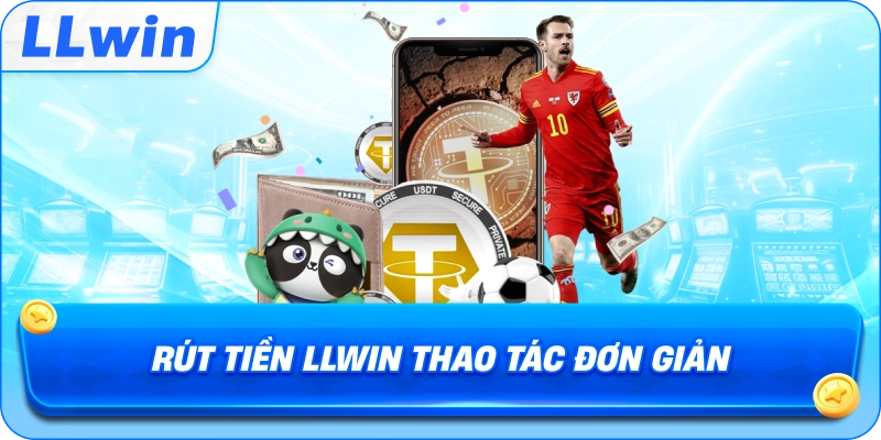 Rút Tiền LLWIN thao tác đơn giản