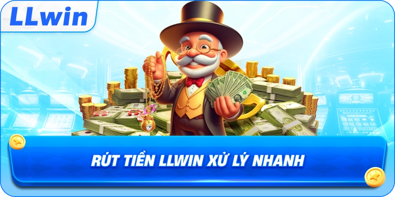 Rút Tiền LLWIN xử lý nhanh