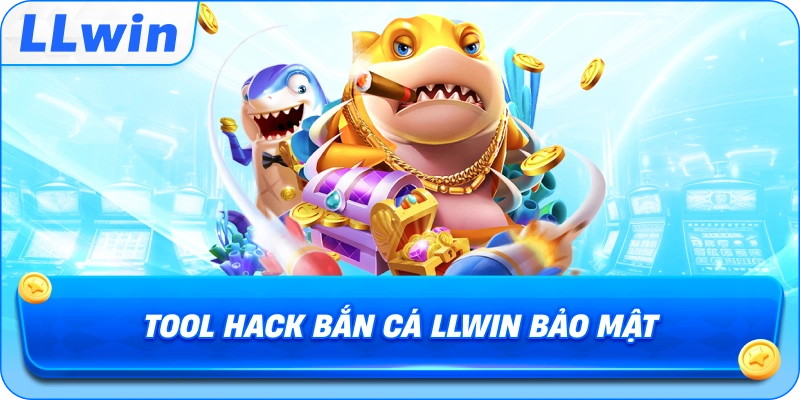 Tool Hack Bắn Cá LLWIN bảo mật
