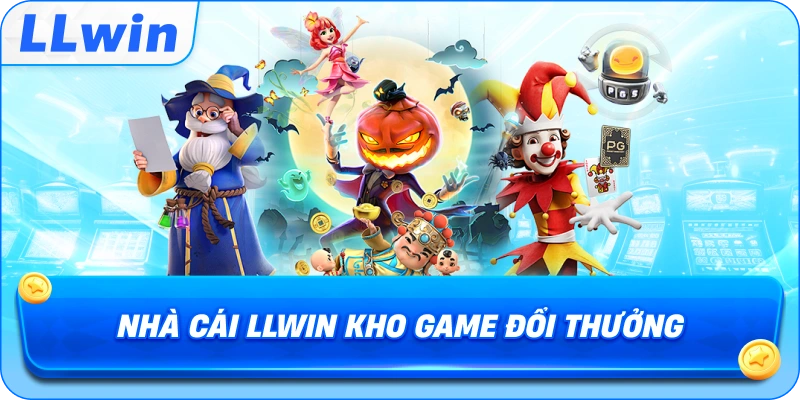 nhà cái LLWIN kho game đổi thưởng